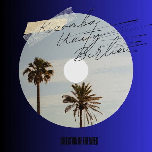 Kizomba Unity Berlin by DJ LaRoca - Selection of the Week Vol. 276