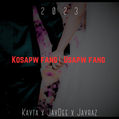 Kosapw Fang, Usapw Fang | Kayta x JayDee x JayRaz | 2023