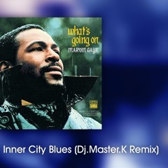 Marvin Gaye- Inner City Blues (Dj.Master.K Remix)