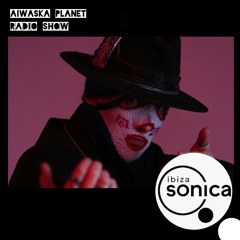 Aiwaska Planet Radio Show @ Ibiza Sonica
