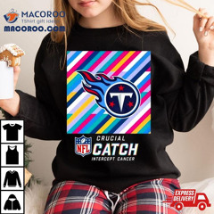 Tennessee Titans Nfl Crucial Catch Intercept Cancer Shirt