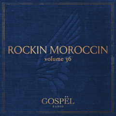 GOSPËL Radio Vol 36 Rocking Moroccin