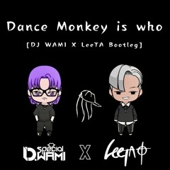 DJ WAMI x DJ LeeTA - Dance Monkey is who [Bootleg]