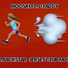 Mooski Ft. DJ Addy - Trackstar (Jersey Club Mix)