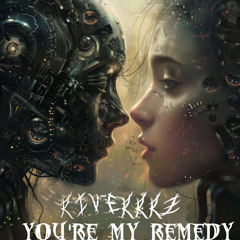 RIVERRRZ - YOU'RE MY REMEDY [FREE DOWNLOAD]
