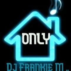 Only House Music mixed by Frankie M (LIVE)