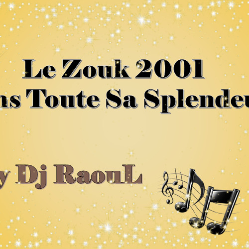 Le Zouk 2001 Dans Toute Sa Splendeur By Dj RaouL