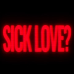 Sick Love?