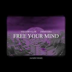 Yellow Claw & Crisis Era - Free Your Mind (JACKPØT REMIX)[FREE DOWNLOAD]