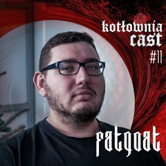 KotłowniaCast #11 - Fatgoat