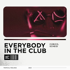 CÚBICO, Scheid - Everybody In The Club (Extended Mix)