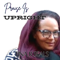 01 Track 1 -Praise Is Upright - Tina R Seals - 2024