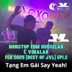 Nonstop EDM Houselak VinaLak | Tang Em Gai Say Yeah!| Feb 2025 Best Of JVL Epi 2