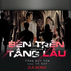 Tăng Duy Tân - Bên Trên Tầng Lầu - D.A Remix