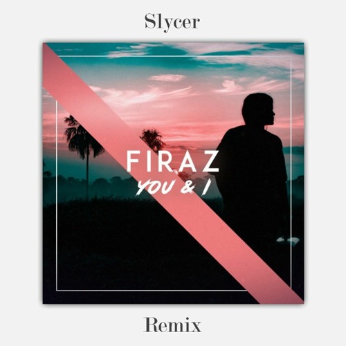 Firaz - You & I (Slycer Remix)