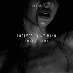 Bøutsh - Forever in my mind (YUNA REMIX TECHNO)