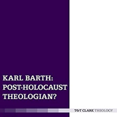READ EBOOK 🗂️ Karl Barth: Post-Holocaust Theologian? by  George Hunsinger &  George