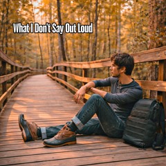 What I Don't Say Out Loud