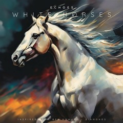 Echoes - White Horses {FREE DOWNLOAD}