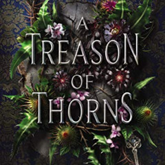 [Download] KINDLE 💏 A Treason of Thorns by  Laura E Weymouth [PDF EBOOK EPUB KINDLE]