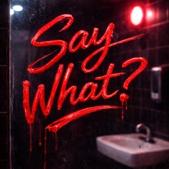 Say What (Original)