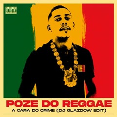 POZE DO REGGAE - A Cara do Crime (Glazdow Edit)