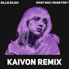 Billie Eilish - What Was I Made For? (Kaivon Remix)