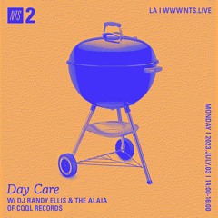 Day Care on NTS w/ DJ Randy Ellis & The Alaia 07.03.23
