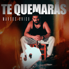 Te Quemarás