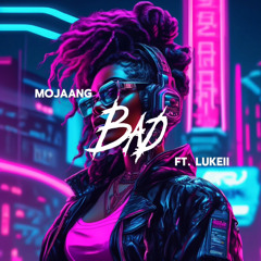 Mojaang Ft Lukeii - Bad (2024)