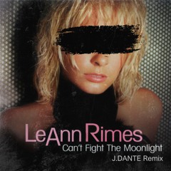 LeAnn Rimes - Can't Fight the Moonlight (J.DANTE Remix)