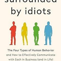 ~[Read]~ [PDF] Surrounded by Idiots: The Four Types of Human Behavior and How to Effectively Co