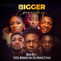 Bigger Everyday (feat. The membrane, Uwa, Chris Heavens & Temple Nation)