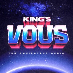 King's VOUS | Omnipotent Audio
