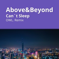 Above & Beyond - Can't Sleep (OWL. Remix) FREE