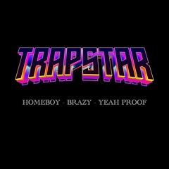 Trapstar - Homeboy x Brazy x Yeah Proof