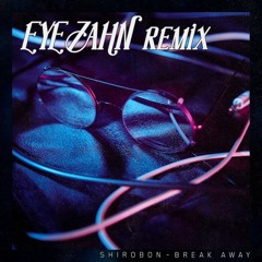 Shirobon - Break Away (EYEZAHN remix)