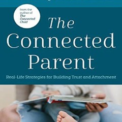 Download⚡️PDF❤️ The Connected Parent: Real-Life Strategies for Building Trust and Attachment