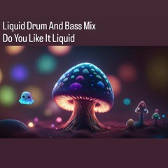 Liquid Drum And Bass Mix - Do You Like It Liquid ( Soulful Liquid Sessions)