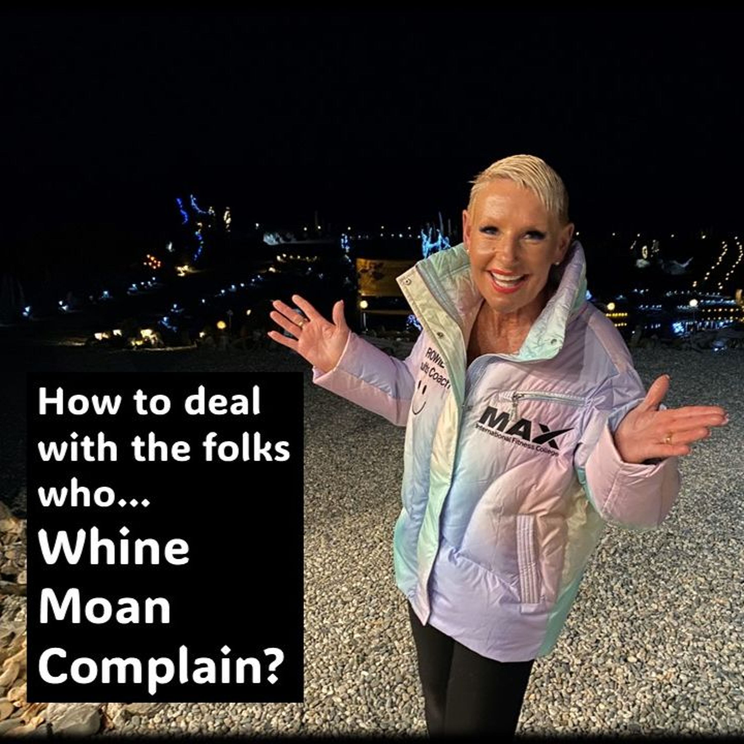 Whiners…How To Deal With Them ...with Rowie McEvoy