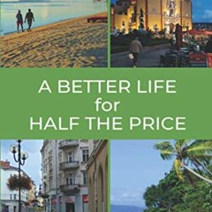 [PDF] Read A Better Life for Half the Price - 2nd Edition: How to thrive on less money in the cheape