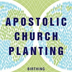 [VIEW] [PDF EBOOK EPUB KINDLE] Apostolic Church Planting: Birthing New Churches from