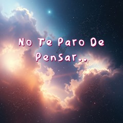 No Te Paro De Pensar..