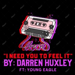 I Need You To Feel It (Ft: Young Eagle)