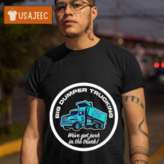 Big Dumper Trucking We've Got Junk In The Trunk Shirt