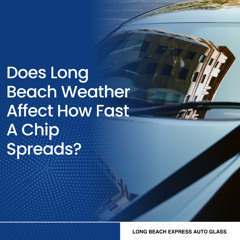 Does Long Beach Weather Affect How Fast A Chip Spreads?