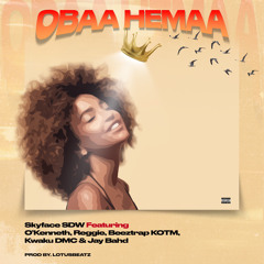 Skyface SDW - Obaa Hemaa Feat. O’Kenneth, Reggie, Beeztrap Kotm, Kwaku DMC & Jay Bahd