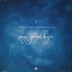 Sonny Next Generation DJ - Say Goodbye