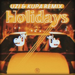 Holidays (kupa & uzi remix)