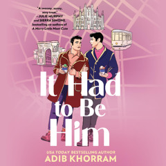 It Had to Be Him By Adib Khorram, Read By Corvin King & Vikas Adam